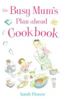 Az elfoglalt anyuka előre tervezhető szakácskönyve - Busy Mum's Plan-ahead Cookbook