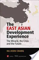 A kelet-ázsiai fejlesztési tapasztalatok: A csoda, a válság és a jövő - The East Asian Development Experience: The Miracle, the Crisis and the Future