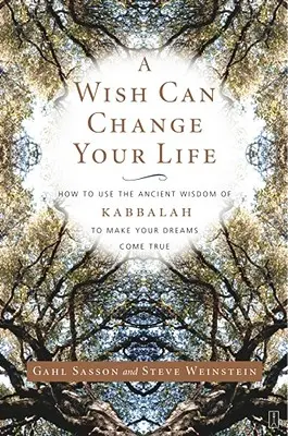 Egy kívánság megváltoztathatja az életedet: Hogyan használd a Kabbala ősi bölcsességét, hogy valóra váltsd álmaidat? - A Wish Can Change Your Life: How to Use the Ancient Wisdom of Kabbalah to Make Your Dreams Come True