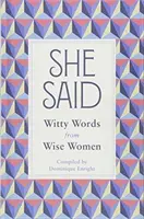 She Said: Bölcs nők szellemes szavai - She Said: Witty Words from Wise Women