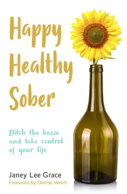 Boldog egészségesen józanul: Ditch the Booze and Take Control of Your Life (Dobd el a piát és vedd át az életed irányítását) - Happy Healthy Sober: Ditch the Booze and Take Control of Your Life