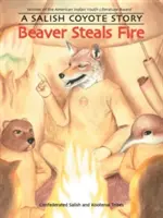 Hód lopja a tüzet: A Salish Coyote Story - Beaver Steals Fire: A Salish Coyote Story