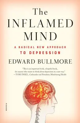 The Inflamed Mind: A depresszió radikálisan új megközelítése - The Inflamed Mind: A Radical New Approach to Depression