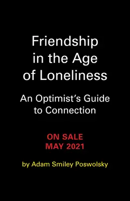 Barátság a magány korában: Egy optimista útmutatója a kapcsolatteremtéshez - Friendship in the Age of Loneliness: An Optimist's Guide to Connection