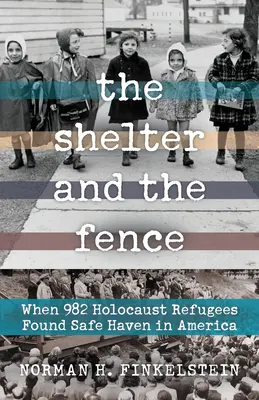 A menedék és a kerítés: Amikor 982 holokausztmenekült biztonságos menedéket talált Amerikában - The Shelter and the Fence: When 982 Holocaust Refugees Found Safe Haven in America