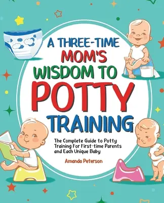 Potty Training: A bilire szoktatás teljes útmutatója az elsőszülőknek és minden egyedi babának - Potty Training: The Complete Guide to Potty Training For First-time Parents and Each Unique Baby