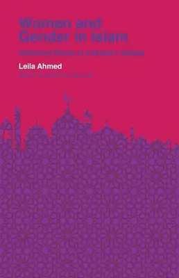 Nők és nemek az iszlámban: A modern vita történelmi gyökerei - Women and Gender in Islam: Historical Roots of a Modern Debate