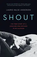 Shout - Egy túlélő igaz története, aki nem hagyta magát elhallgattatni - Shout - The True Story of a Survivor Who Refused to be Silenced