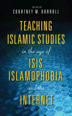 Az iszlám tanulmányok tanítása az Isis, az iszlamofóbia és az internet korában - Teaching Islamic Studies in the Age of Isis, Islamophobia, and the Internet