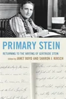 Primary Stein: Visszatérés Gertrude Stein írásaihoz - Primary Stein: Returning to the Writing of Gertrude Stein