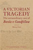 Viktoriánus tragédia: A Banks kontra Goodfellow rendkívüli esete - Victorian Tragedy: The Extraordinary Case of Banks v Goodfellow