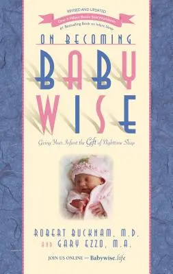 A bababaráttá válásról: Az éjszakai alvás ajándéka csecsemőjének - On Becoming Babywise: Giving Your Infant the Gift of Nighttime Sleep