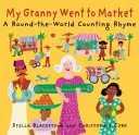 A nagymamám elment a piacra: A Round-The-World Counting Rhyme (Számolós rím) - My Granny Went to Market: A Round-The-World Counting Rhyme