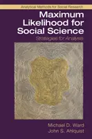 Maximum Likelihood for Social Science: Stratégiák az elemzéshez - Maximum Likelihood for Social Science: Strategies for Analysis