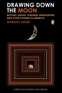 A Hold lehúzása: Boszorkányok, druidák, istennőimádók és más pogányok Amerikában - Drawing Down the Moon: Witches, Druids, Goddess-Worshippers, and Other Pagans in America