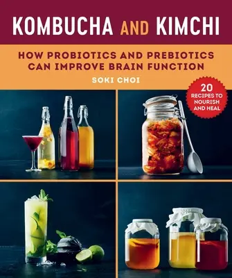 Kombucha és kimchi: Hogyan javíthatják a probiotikumok és prebiotikumok az agyműködést? - Kombucha and Kimchi: How Probiotics and Prebiotics Can Improve Brain Function