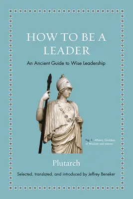 Hogyan legyél vezető? A bölcs vezetés ősi útmutatója - How to Be a Leader: An Ancient Guide to Wise Leadership