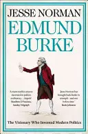 Edmund Burke - A modern politikát feltaláló látnok - Edmund Burke - The Visionary Who Invented Modern Politics