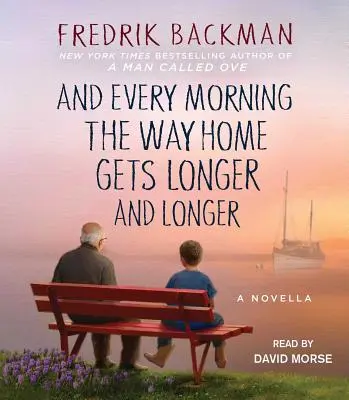 És minden reggel egyre hosszabb lesz az út hazafelé: A Novella - And Every Morning the Way Home Gets Longer and Longer: A Novella