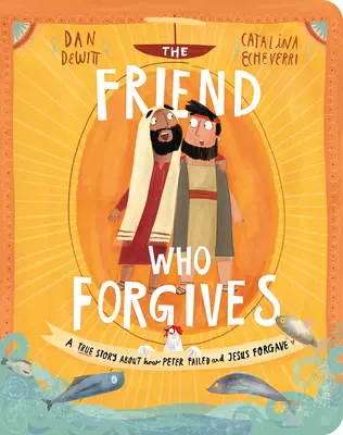 A barát, aki megbocsát társaskönyv: Egy igaz történet arról, hogyan bukott el Péter és Jézus megbocsátott neki - The Friend Who Forgives Board Book: A True Story about How Peter Failed and Jesus Forgave