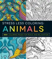 Stresszmentes színezés: Állatok: 100+ színezőoldal a békéért és a kikapcsolódásért - Stress Less Coloring: Animals: 100+ Coloring Pages for Peace and Relaxation