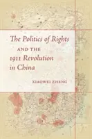 A jogok politikája és az 1911-es forradalom Kínában - The Politics of Rights and the 1911 Revolution in China