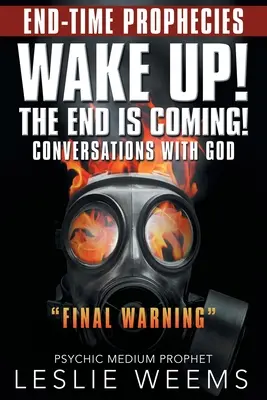 Ébredj fel! közeleg a vég!: Beszélgetések Istennel Végső figyelmeztetés - Wake Up! the End Is Coming!: Conversations with God Final Warning