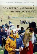 Vitatott történetek a köztereken: Emlékezet, faj és nemzet - Contested Histories in Public Space: Memory, Race, and Nation