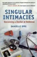 Egyedülálló intimitások: A Bellevue-ban orvosnak lenni - Singular Intimacies: Becoming a Doctor at Bellevue