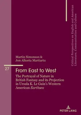 Keletről nyugatra: The Portrayal of Nature in British Fantasy and Its Projection in Ursula K. Le Guin's Western American Earthsea című művében. - From East to West: The Portrayal of Nature in British Fantasy and Its Projection in Ursula K. Le Guin's Western American Earthsea