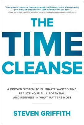 Az idő tisztítása: A proven system to Eliminate Wasted Time, Realize Your Full Potential, and Reinvest in What Matters Most - The Time Cleanse: A Proven System to Eliminate Wasted Time, Realize Your Full Potential, and Reinvest in What Matters Most