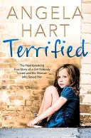 Rémülten: A szívszorító igaz történet egy lányról, akit senki sem szeretett, és a nőről, aki megmentette őt - Terrified: The Heartbreaking True Story of a Girl Nobody Loved and the Woman Who Saved Her