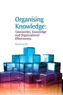 A tudás rendszerezése: Taxonómiák, tudás és szervezeti hatékonyság - Organising Knowledge: Taxonomies, Knowledge and Organisational Effectiveness