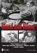 Vér és becsület: A 12. SS-páncéloshadosztály „Hitlerjugend” története - Blood and Honor: The History of the 12th SS Panzer Division 