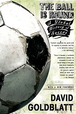 A labda kerek: A labdarúgás globális története - The Ball Is Round: A Global History of Soccer