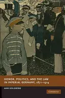 Becsület, politika és jog a császári Németországban, 1871-1914 - Honor, Politics, and the Law in Imperial Germany, 1871-1914