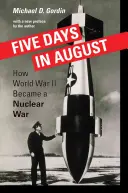 Öt nap augusztusban: Hogyan lett a második világháborúból atomháború - Five Days in August: How World War II Became a Nuclear War