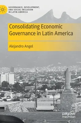 A gazdasági kormányzás konszolidálása Latin-Amerikában - Consolidating Economic Governance in Latin America