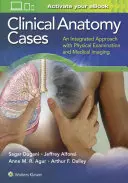 Klinikai anatómiai esetek: Integrált megközelítés a fizikális vizsgálattal és az orvosi képalkotással - Clinical Anatomy Cases: An Integrated Approach with Physical Examination and Medical Imaging