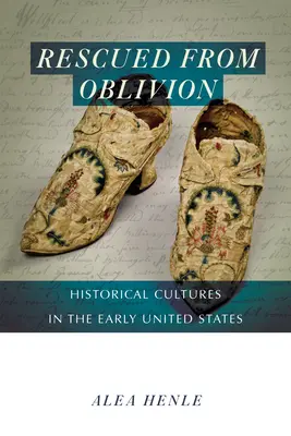 Megmentve a feledéstől: Történelmi kultúrák a korai Egyesült Államokban - Rescued from Oblivion: Historical Cultures in the Early United States