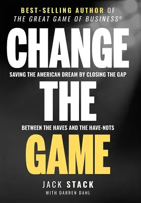 Change the Game: Az amerikai álom megmentése a rendelkezők és a nem rendelkezők közötti szakadék megszüntetésével - Change the Game: Saving the American Dream by Closing the Gap Between the Haves and the Have-Nots