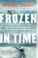 Időbe fagyva: A túlélés epikus története és a II. világháború elveszett hőseinek modern keresése - Frozen in Time: An Epic Story of Survival and a Modern Quest for Lost Heroes of World War II