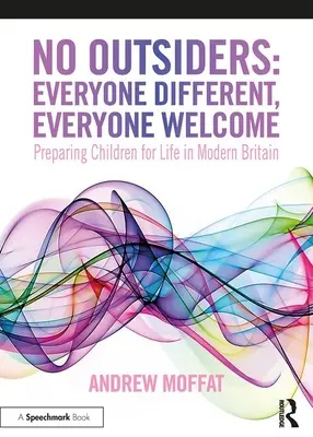 Nincs kívülálló: Mindenki más, mindenki szívesen látott: A gyermekek felkészítése az életre a modern Nagy-Britanniában - No Outsiders: Everyone Different, Everyone Welcome: Preparing Children for Life in Modern Britain