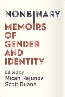 Nem bináris: Memoirs of Gender and Identity: Memoirs of Gender and Identity - Nonbinary: Memoirs of Gender and Identity