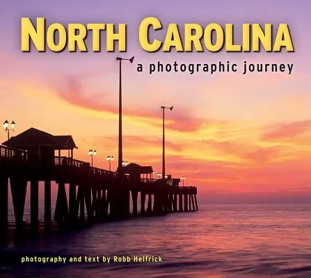 Észak-Karolina: A Photographic Journey - North Carolina: A Photographic Journey