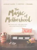 Az anyaság varázsa: A jó dolgok, a nehéz dolgok és minden, ami a kettő között van - The Magic of Motherhood: The Good Stuff, the Hard Stuff, and Everything in Between