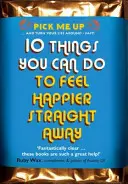 10 dolog, amit megtehetsz, hogy azonnal boldogabbnak érezd magad - 10 Things You Can Do to Feel Happier Straight Away