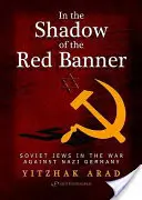 A vörös lobogó árnyékában: Szovjet zsidók a náci Németország elleni háborúban - In the Shadow of the Red Banner: Soviet Jews in the War Against Nazi Gemany