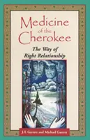 A cserokiak gyógymódja: A helyes kapcsolat útja - Medicine of the Cherokee: The Way of Right Relationship