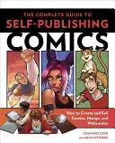 Teljes útmutató a képregények önálló kiadásához: Hogyan készítsünk és adjunk el képregényeket, mangákat és webcomikat? - The Complete Guide to Self-Publishing Comics: How to Create and Sell Comic Books, Manga, and Webcomics